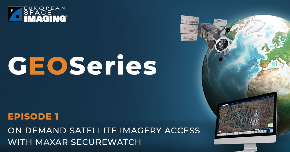 On Demand Satellite Imagery Access With Maxar SecureWatch European